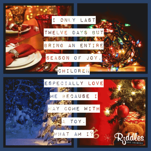 I only last twelve days but bring an entire season of joy, children especially love me because I may come with a toy. What am I?