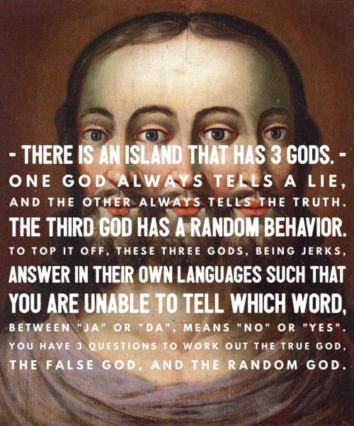 There is an Island that has 3 gods. One god always tells a lie, and the other always tells the truth. The third god has a random behavior. To top it off, these three gods, being jerks, answer in their own languages such that you are unable to tell which word, between "ja" or "da", means "no" or "yes". You have 3 questions to work out the True god, the false god, and the Random god.