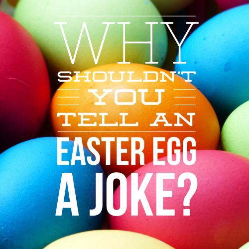 Why shouldnt you tell an Easter egg a joke?