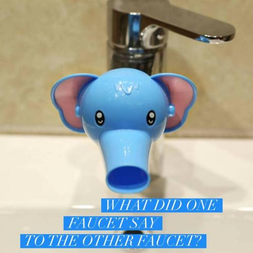 What did one faucet say to the other faucet?
