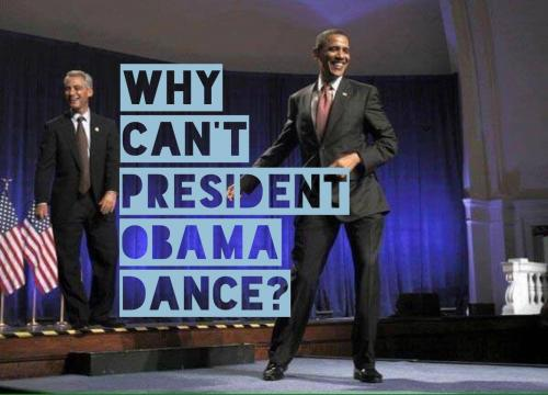 Why can't President Obama dance?