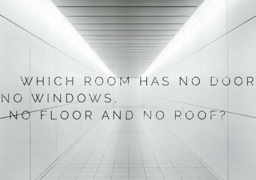 Which room has no door, no windows, no floor and no roof?