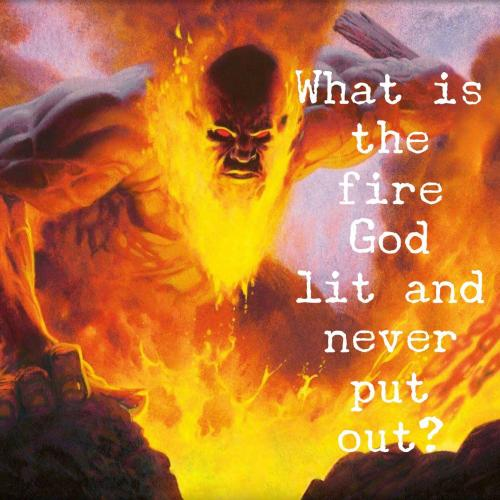 What is the fire God lit and never put out?