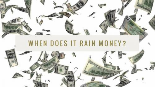 When does it rain money?