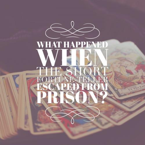 What happened when the short fortune-teller who escaped from prison?