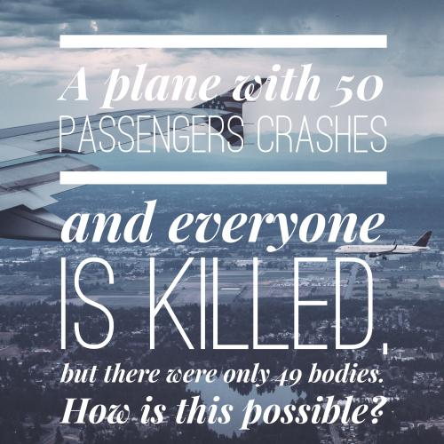 A plane with 50 passengers crashes and everyone is killed, but there were only 49 bodies. How is this possible?