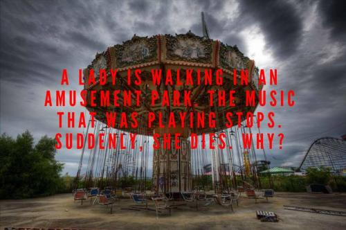 A lady is walking in an amusement park. The music that was playing stops. Suddenly, she dies. Why?