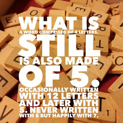 What is a word comprised of 4 letters, still is also made of 5. Occasionally written with 12 letters and later with 5. Never written with 5 but happily with 7.