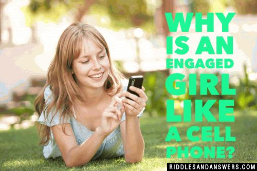 Why is an engaged girl like a cell phone? 