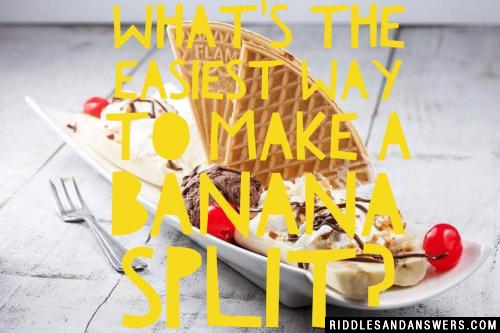What's the easiest way to make a banana split? 