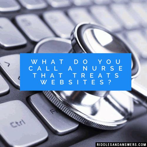 What do you call a nurse that treats websites? 
