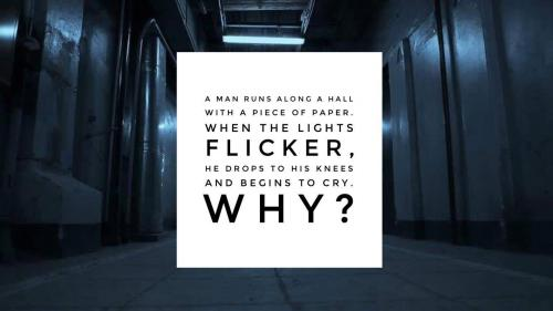 A man runs along a hall with a piece of paper. When the lights flicker, he drops to his knees and begins to cry. Why?