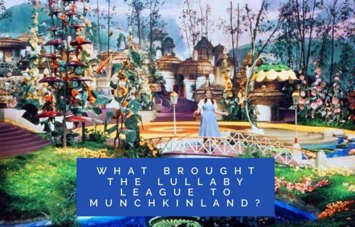 What brought the Lullaby League to Munchkinland? 