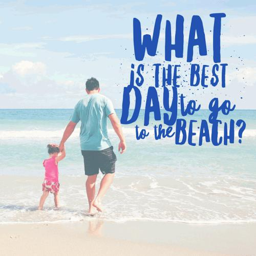 What is the best day to go to the beach?