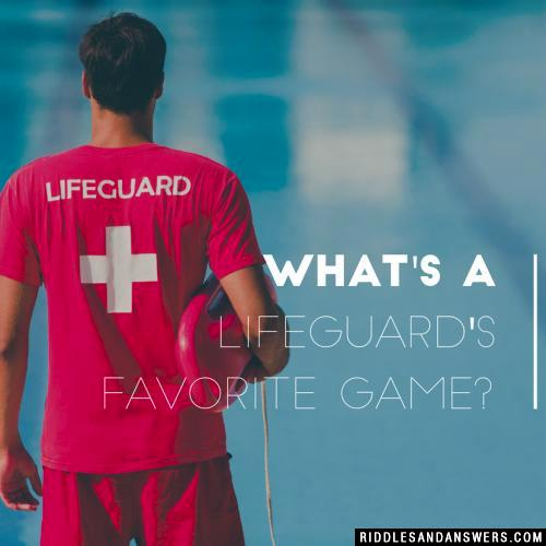 What's a lifeguard's favorite game?