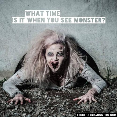 What time is it when you see monster?