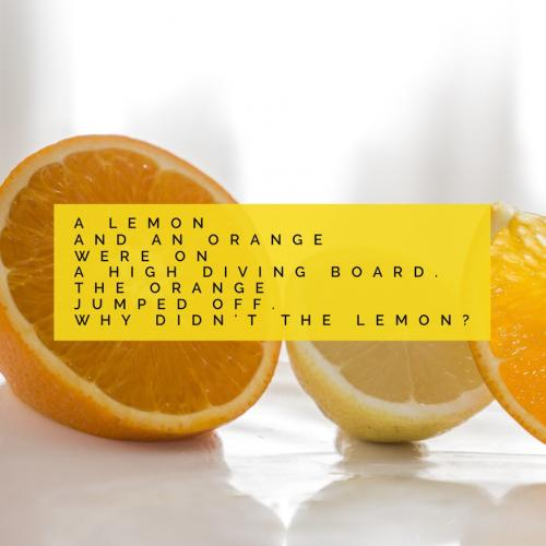 A lemon and an orange were on a high diving board. The orange jumped off. Why didnt the lemon?