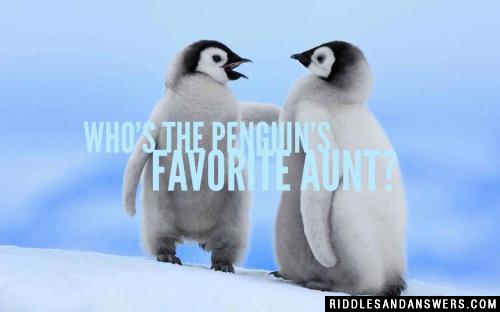 Who's the penguin's favorite Aunt?