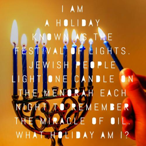 I am a holiday known as the Festival of Lights. Jewish people light one candle on the menorah each night to remember the miracle of oil. What holiday am I?