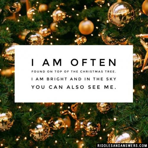 I am often found on top of the Christmas tree. I am bright and in the sky you can also see me.