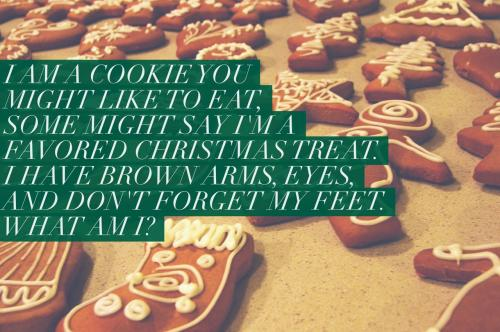 I am a cookie you might like to eat, some might say I'm a favored Christmas treat. I have brown arms, eyes, and don't forget my feet. What am I?