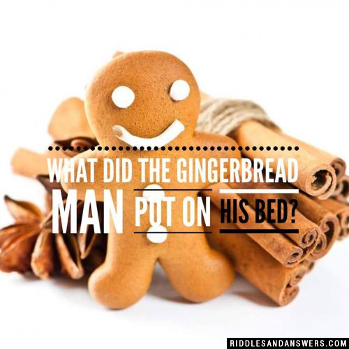 What did the Gingerbread Man put on his bed?