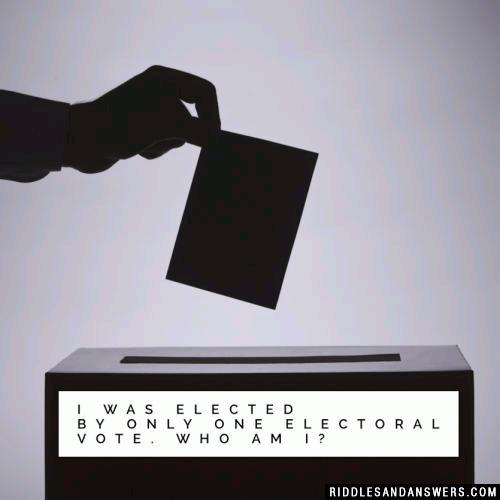 I was elected by only one electoral vote. Who am I?