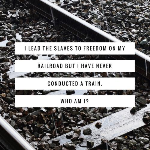 I lead the slaves to freedom on my railroad but I have never conducted a train. Who am I?