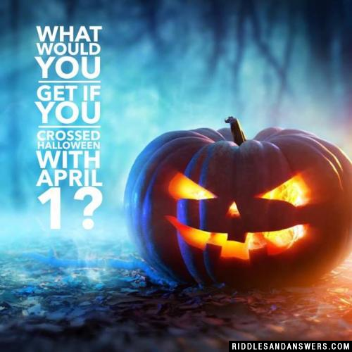 What would you get if you crossed Halloween with April 1? 