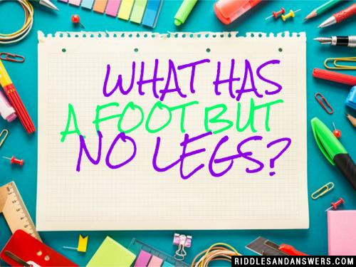 What has a foot, but no legs?