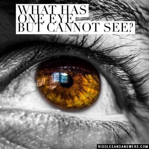 What has one eye but cannot see?