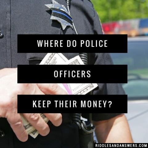 Where do police officers keep their money?