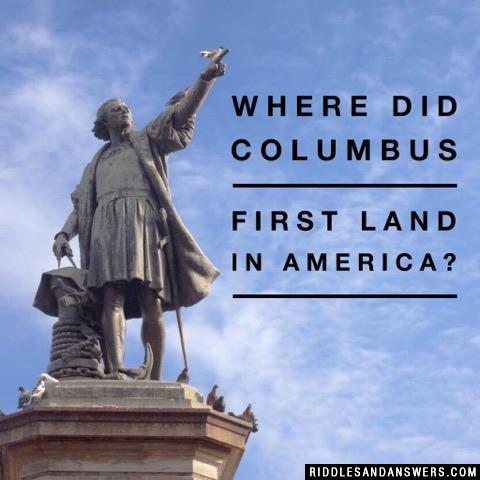 Where did Columbus first land in America? 