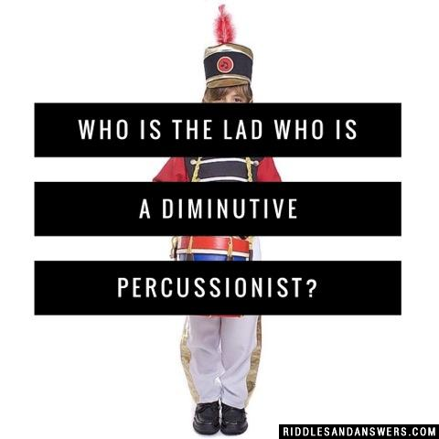 Who is the lad who is a diminutive percussionist?