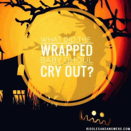 What did the wrapped baby ghoul cry out?