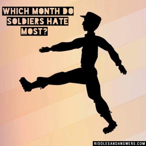 Which month do soldiers hate most? 