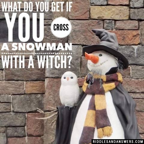 What do you get if you cross a snowman with a witch?