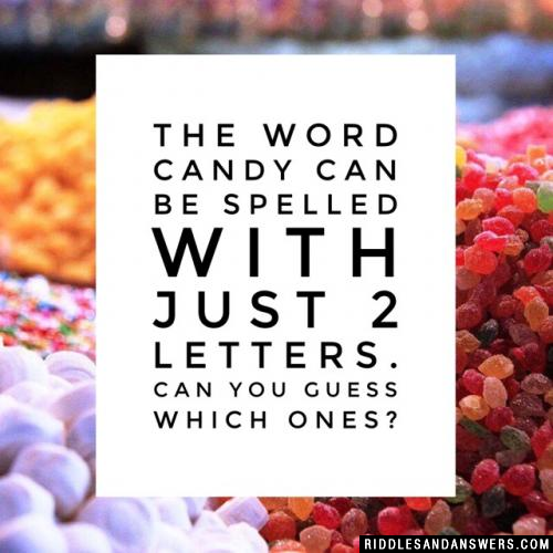 The word candy can be spelled with just 2 letters. Can you guess which ones?