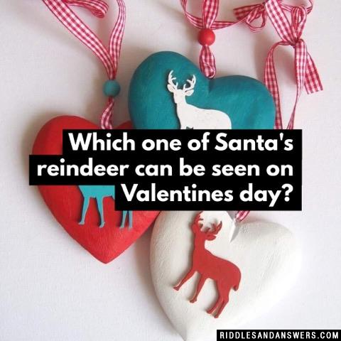 Which one of Santa's reindeer can be seen on Valentines day?