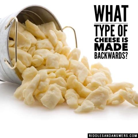 What type of cheese is made backwards?