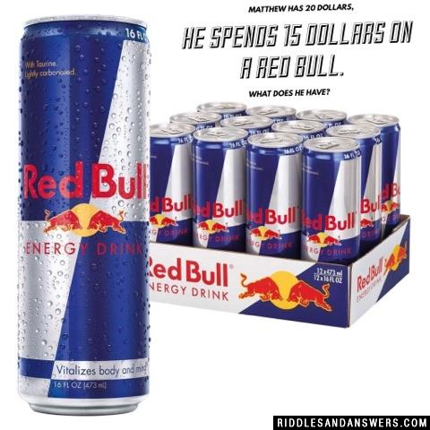 Matthew has 20 dollars, he spends 15 dollars on a red bull. What does he have?