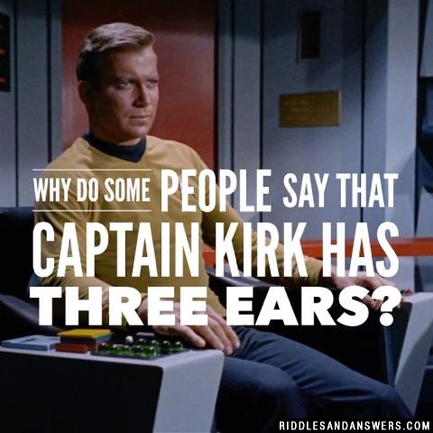 Why do some people say that Captain Kirk has three ears?