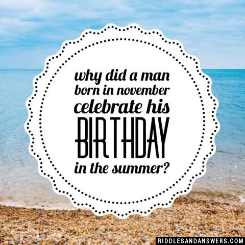 Why did a man born in November celebrate his birthday in the summer?