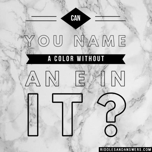 Can you name a color without an e in it?