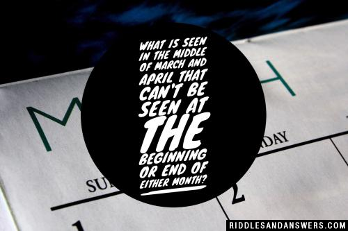 What is seen in the middle of March and April that can't be seen at the beginning or end of either month?