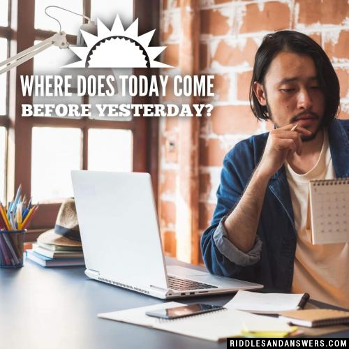 Where does today come before yesterday?