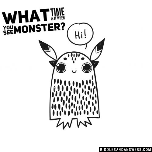 What time is it when you see monster?
