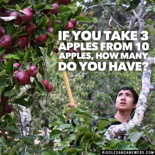 If you take 3 apples from 10 apples, how many do you have?