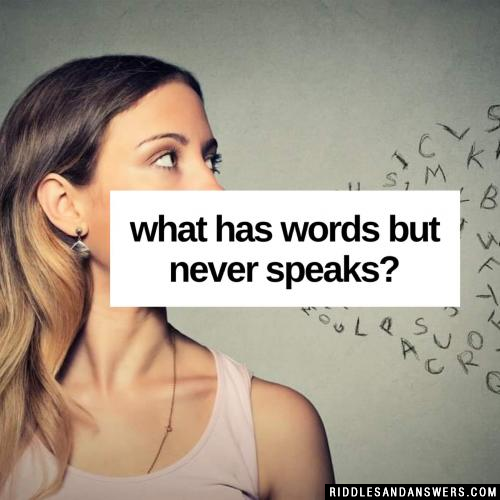 What has words but never speaks?