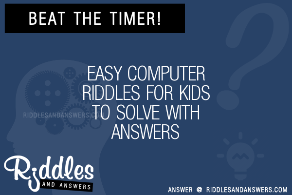 30+ Easy Computer For Kids Riddles With Answers To Solve - Puzzles & Brain  Teasers And Answers To Solve 2023 - Puzzles & Brain Teasers